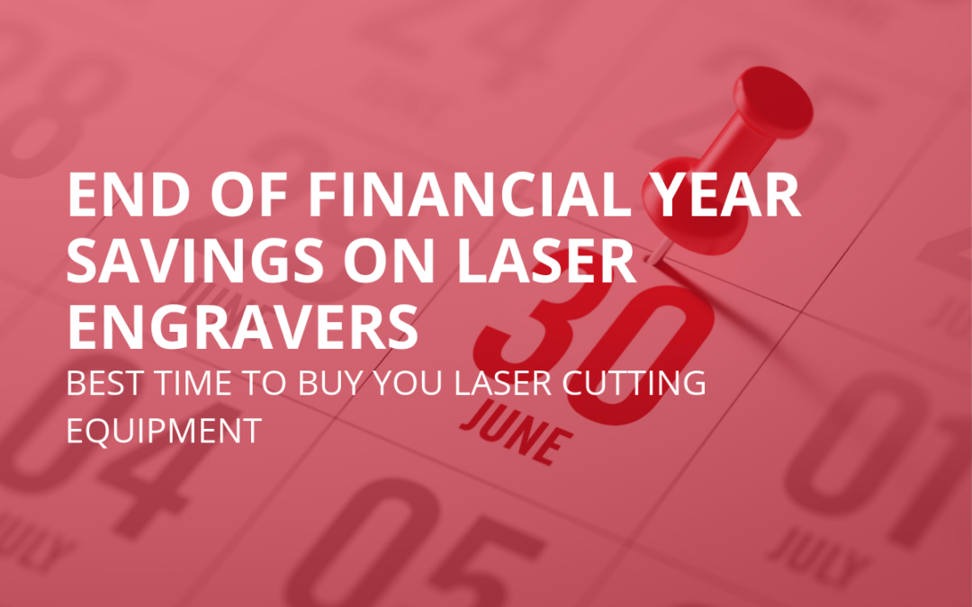 End of Financial Year Savings on Laser Engravers